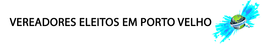 Confira a relação dos vereadores eleitos em Porto Velho - News Rondônia