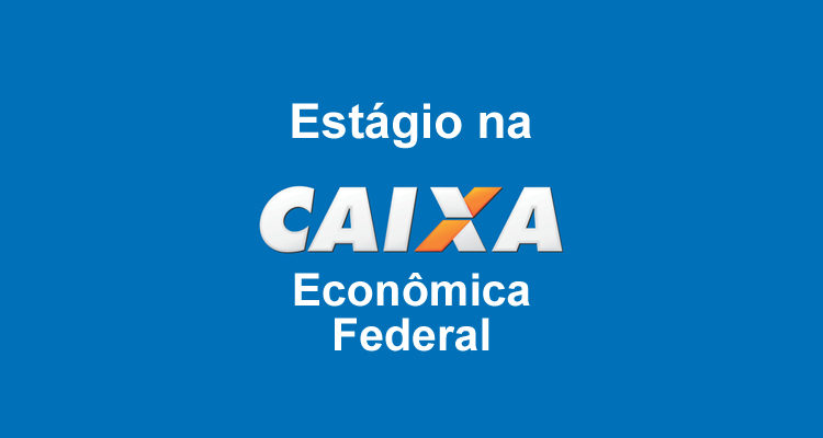 AINDA DÁ TEMPO: INSCRIÇÕES PARA ESTÁGIO NA CAIXA ESTÃO NOS ÚLTIMOS DIAS - News Rondônia