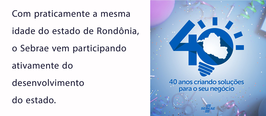 Sebrae faz 40 anos de apoio aos empreendedores de Rondônia - News Rondônia