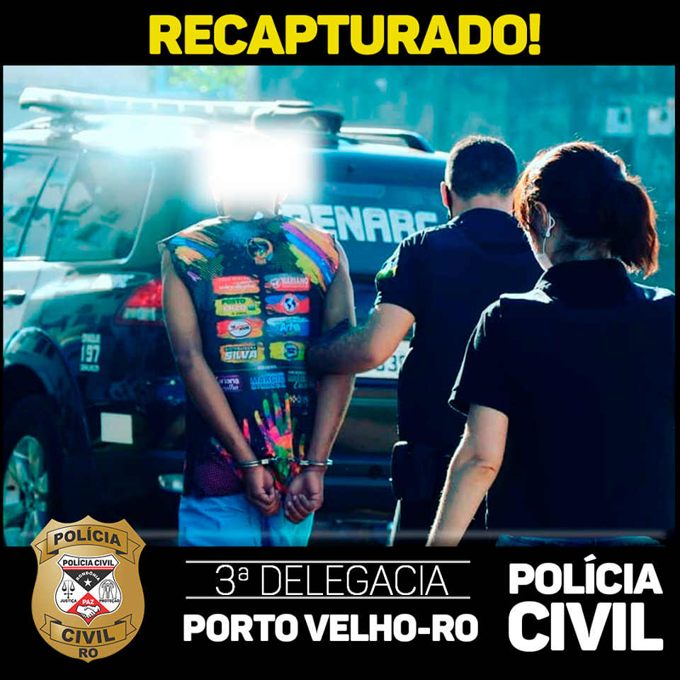 RECAPTURADO: 3ª DP recaptura foragido da Justiça em Porto Velho-RO - News Rondônia