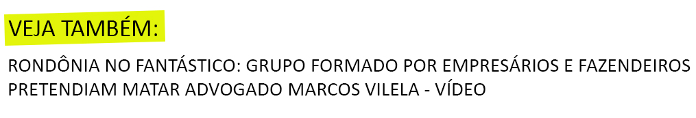 ADVOGADO MARCOS VILELA FALA COMO TRAMARAM O SEU ASSASSINATO - News Rondônia