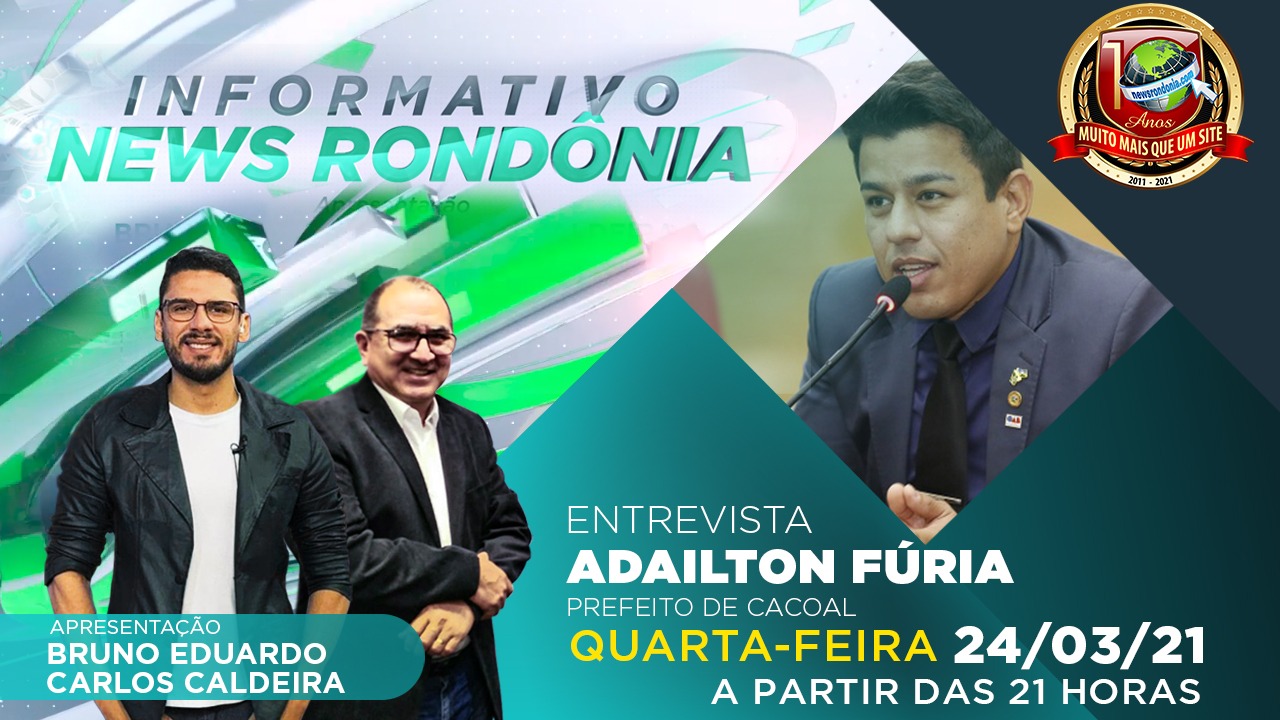 Prefeito de Cacoal Adailton Fúria é o convidado do Informativo News Rondônia desta quarta-feira (24) - News Rondônia