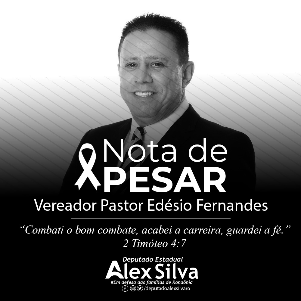 NOTA DE PESAR DO DEP. ALEX SILVA PELO FALECIMENTO DO VER. PASTOR EDÉSIO FERNANDES - News Rondônia