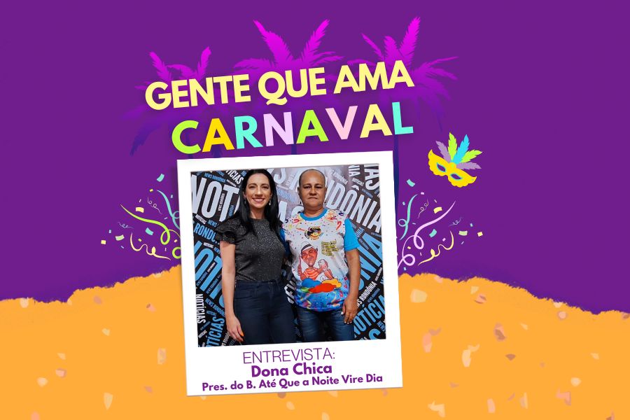 Dona Chica, Presidente do Bloco Até Que a Noite Vire Dia, é a convidada de hoje do Especial Gente Que Ama Carnaval - News Rondônia
