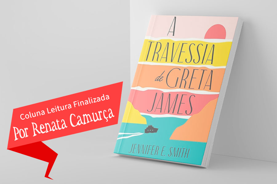 Coluna Leitura Finalizada: A Travessia de Greta James, por Renata Camurça - News Rondônia