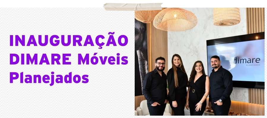 Coluna social Marisa Linhares: Inauguração Dimare móveis planejados - News Rondônia